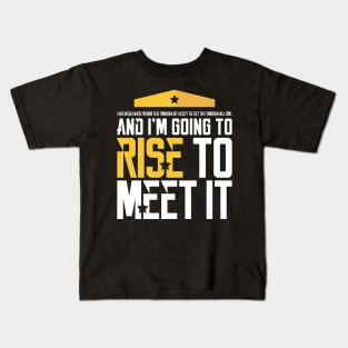 I'm Going to Rise to Meet it Kids T-Shirt